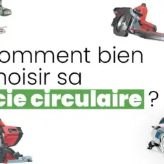 Quelle scie circulaire choisir pour éviter les erreurs coûteuses ?
